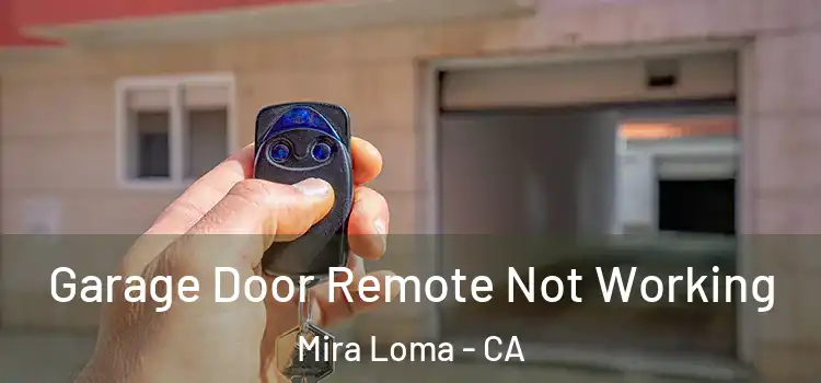  Garage Door Remote Not Working Mira Loma - CA