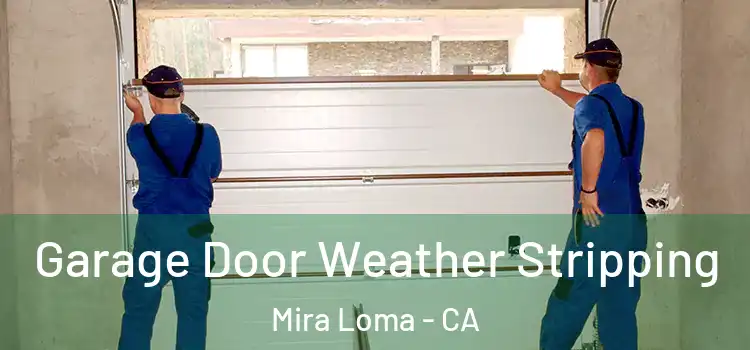  Garage Door Weather Stripping Mira Loma - CA